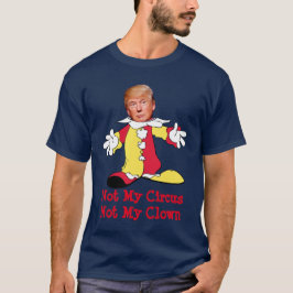 Trumpf: "Nicht mein Zirkus, nicht mein Clown " T-Shirt