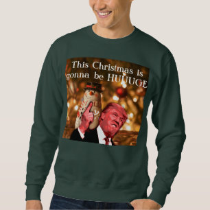 Trumpf-Parodie dieses Weihnachten wird Huuuuge Sweatshirt