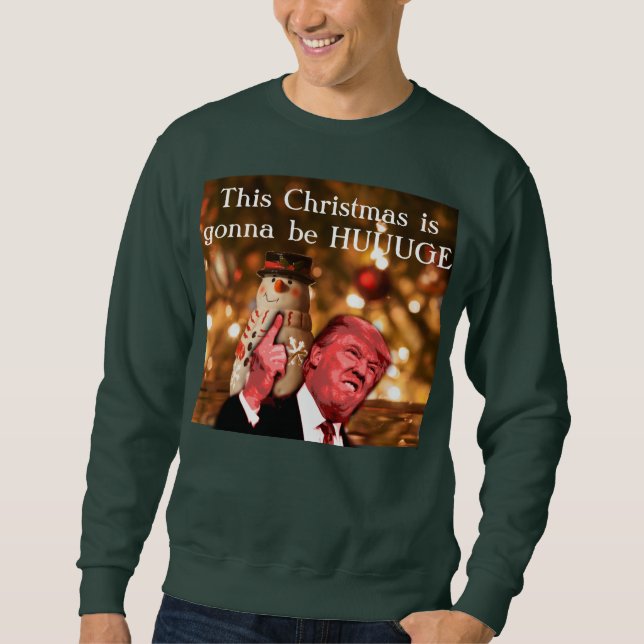 Trumpf-Parodie dieses Weihnachten wird Huuuuge Sweatshirt (Vorderseite)