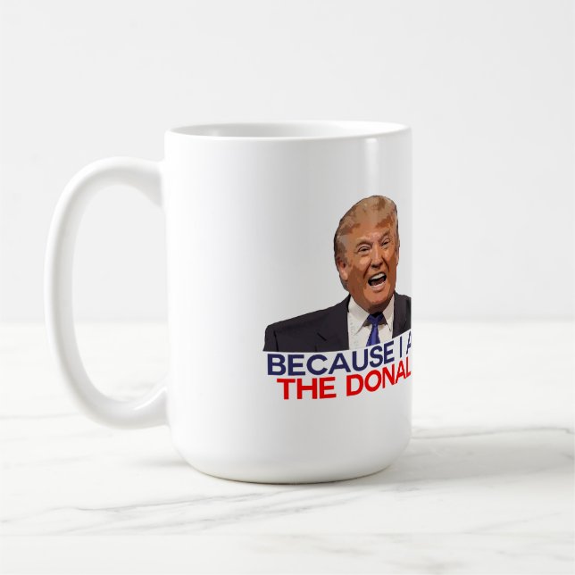 Trumpf, weil ich der Donald bin Kaffeetasse (Links)