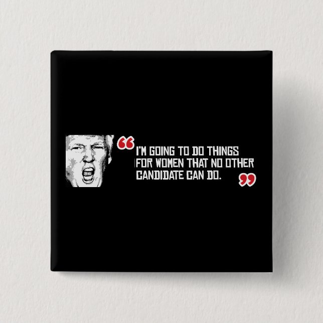 Trumpf-Zitat - ich werde Sachen für Frauen tha tun Button (Vorderseite)