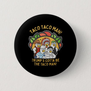 Trumps muss der Taco-Mann sein Lustige politische Button