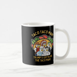 Trumps muss der Taco-Mann sein Lustige politische  Kaffeetasse