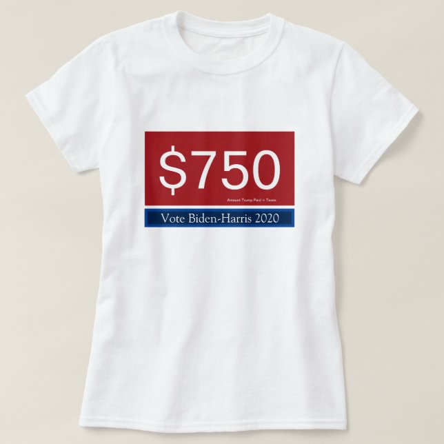 Trumps Steuern 750 Vote Biden Harris 2020 T-Shirt (Design vorne)