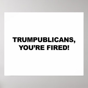 TRUMPUBLIKANER, DU BIST FIRED! POSTER