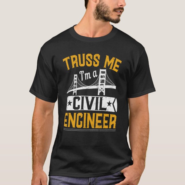 Truss Me I'm A Civil Engineer  Bridge Builder Cons T-Shirt (Vorderseite)