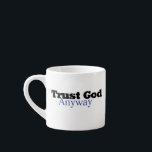 Trust God Anyway (His) Espressotasse<br><div class="desc">Life brings challenges but small faith reminders ignite encouragement & hope in our hearts.</div>