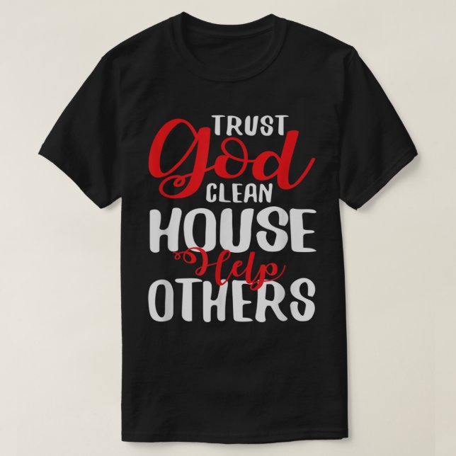 Trust God Clean House Hilfe Andere T Shirt (Design vorne)