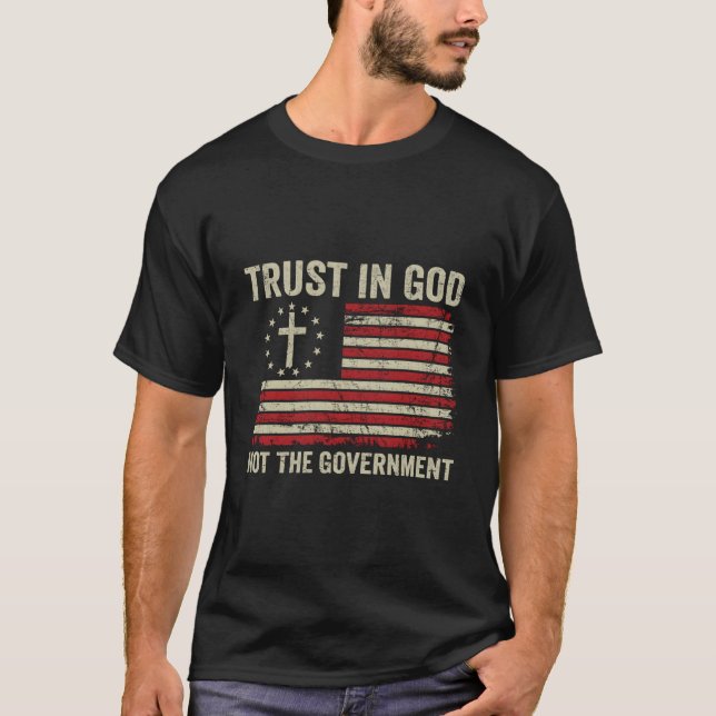 Trust In God Not The Governt Patriotic Christian U T-Shirt (Vorderseite)