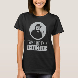 Trust Me Detection Sprichwort Police Spy Investiga T-Shirt