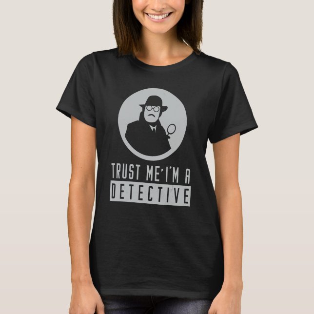 Trust Me Detection Sprichwort Police Spy Investiga T-Shirt (Vorderseite)