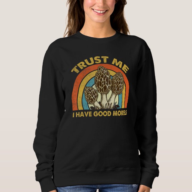 Trust Me I Have Good Morels Mushroom apparel, Natu Sweatshirt (Vorderseite)