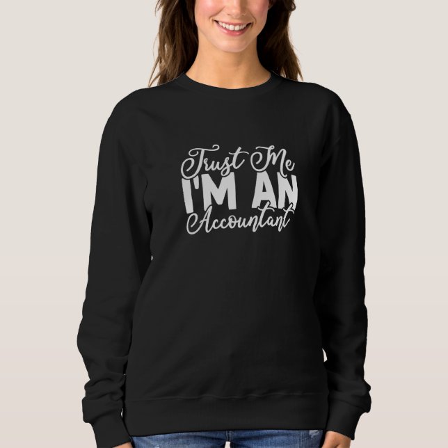 Trust Me I I'm an Accountant Accounting CPA   Sweatshirt (Vorderseite)