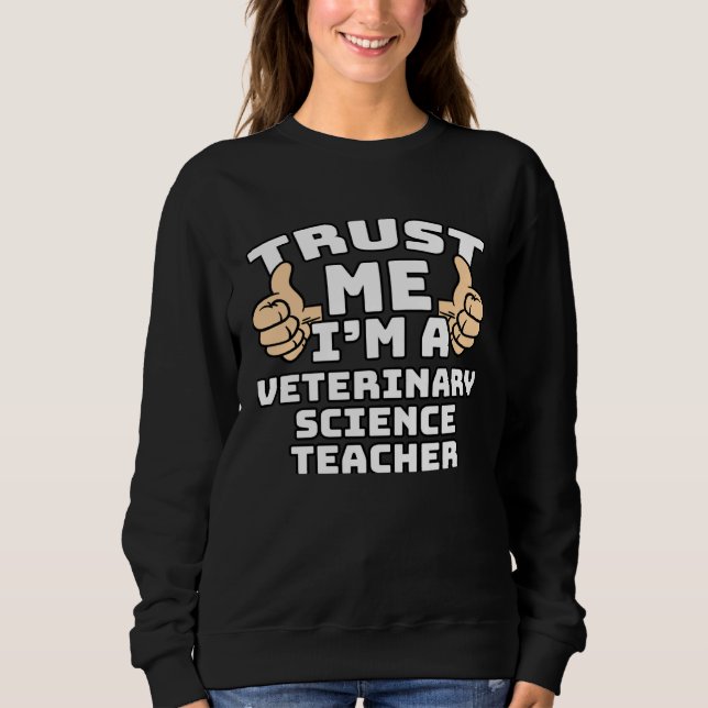 Trust Me I m A Veterinary Science Teacher Thumbs U Sweatshirt (Vorderseite)