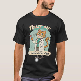 Trust me i watched video T-Shirt