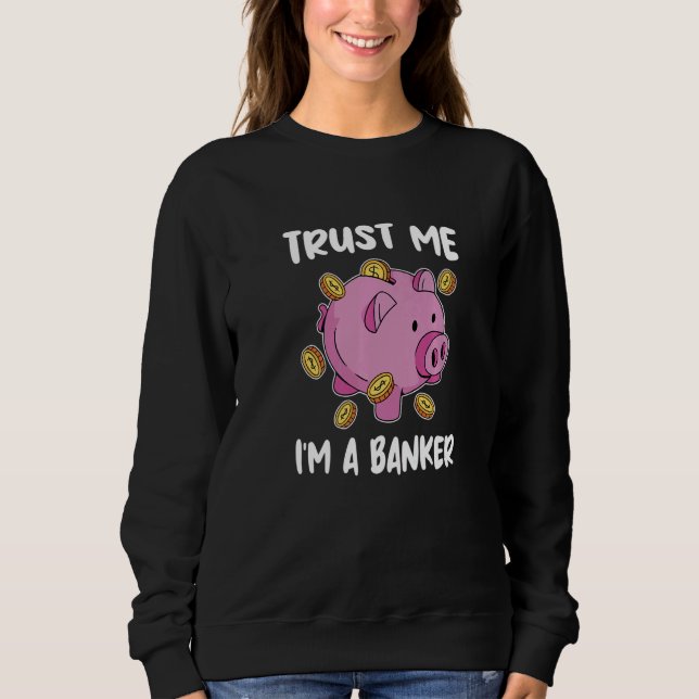 Trust Me I'm A Banker Bank Clerk Finance Bookkeepe Sweatshirt (Vorderseite)