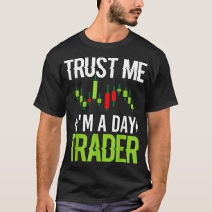 Trust Me Im a Day Trading - Stock Market Day Gesch T-Shirt