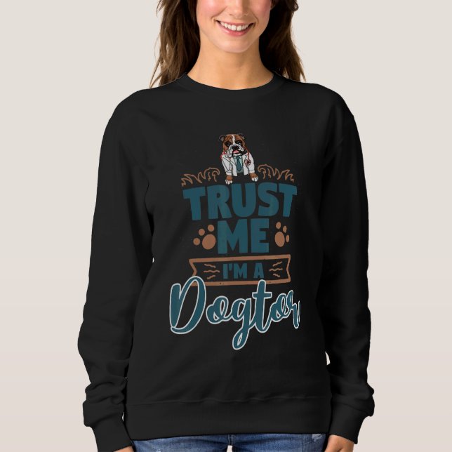 Trust Me I'm A Dogtor   Women Bulldog Doggy Love Sweatshirt (Vorderseite)