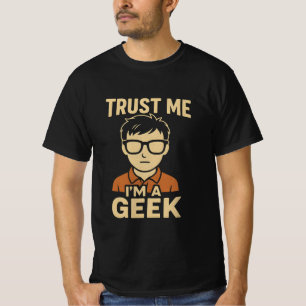 Trust me im a geek T-Shirt