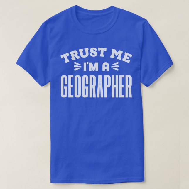 Trust Me Im a Geographe T-Shirt (Design vorne)