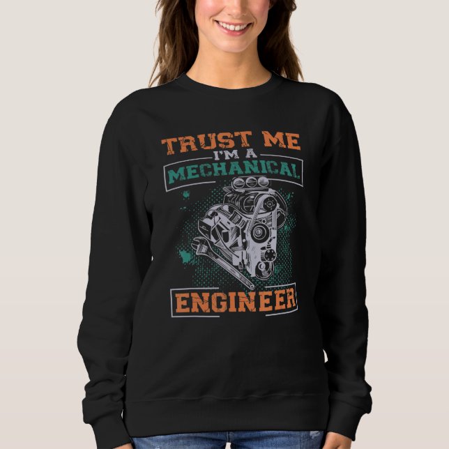 Trust Me I'm A Mechanical Engineer Engineering Sweatshirt (Vorderseite)