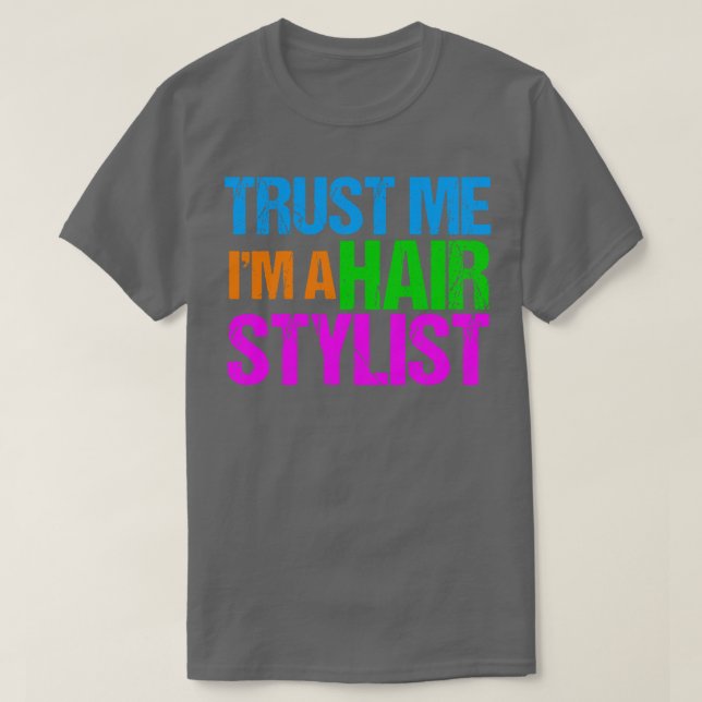 Trust Me Im Hair Stylist T-Shirt (Design vorne)