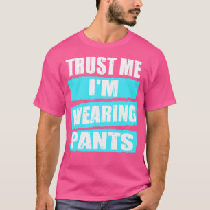 Trust me Im Wearing Pants video conference T-Shirt