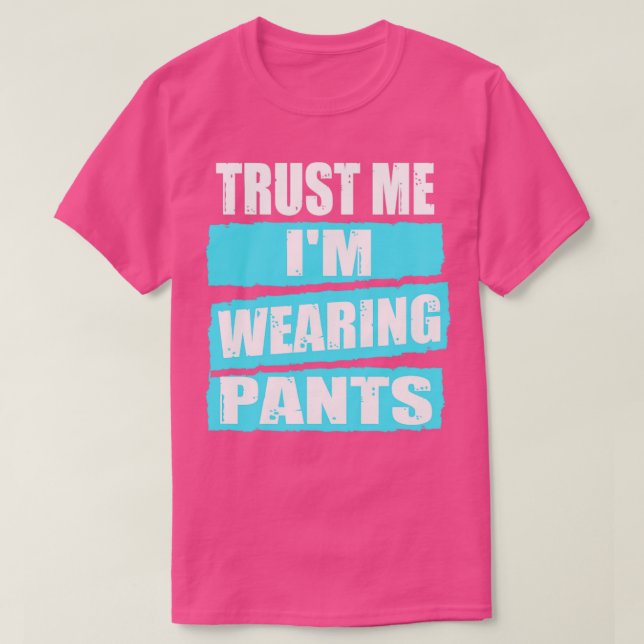 Trust me Im Wearing Pants Videokonferenz T-Shirt (Design vorne)