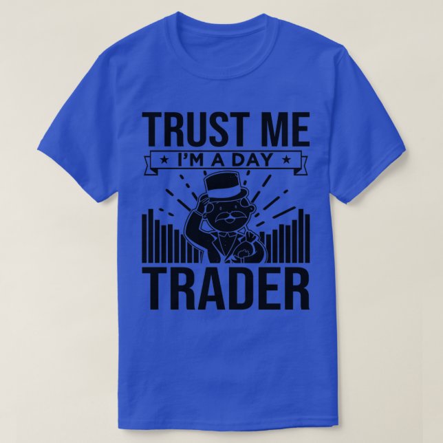 Trust Me Ix27m A Day Trader 1 T-Shirt (Design vorne)