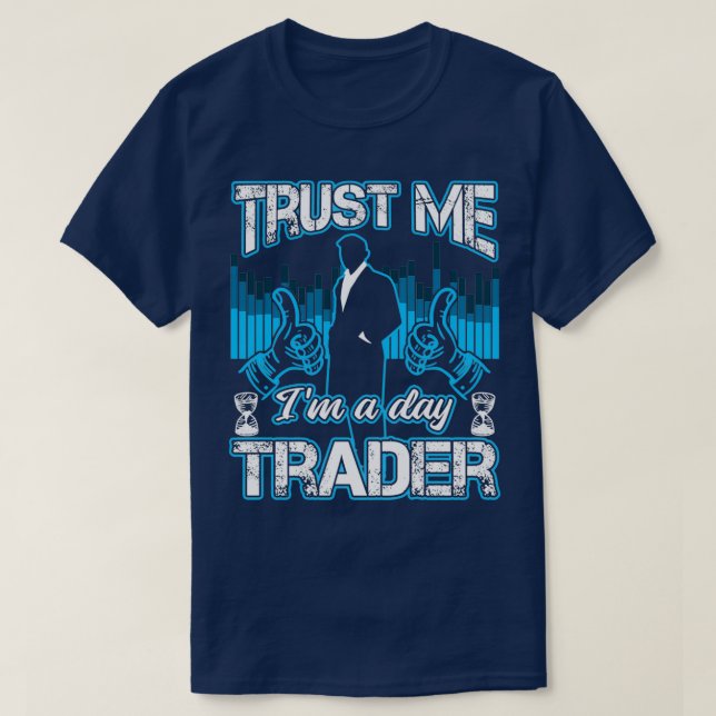 Trust Me Ix27m A Day Trader Funny Investor Geschen T-Shirt (Design vorne)