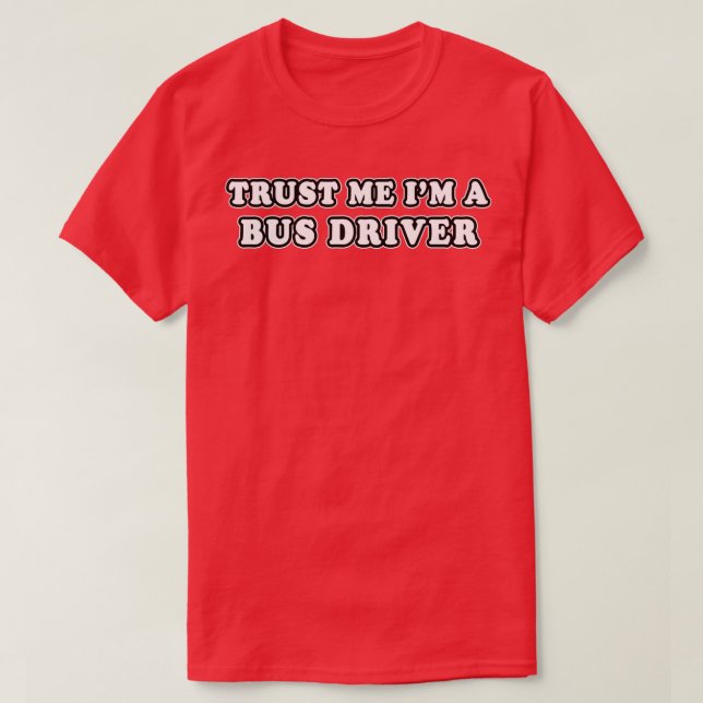 Trust Me Ix27m ein Busfahrer 3 T-Shirt (Design vorne)