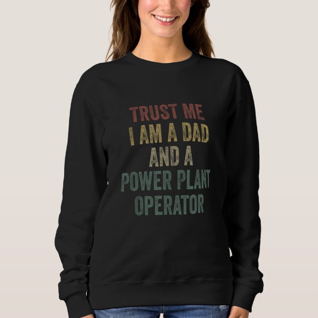 Trust Me Power Plant Operator Dad  Father s Day Sweatshirt (Vorderseite)