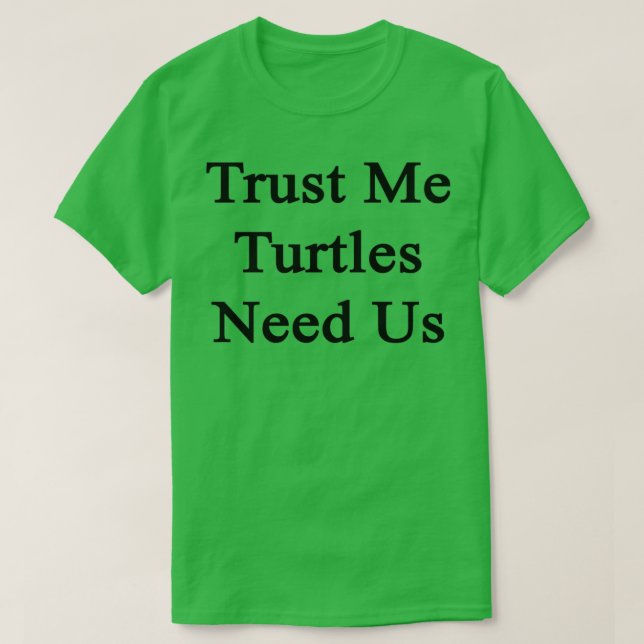 Trust Me Turtles Need T-Shirt (Design vorne)