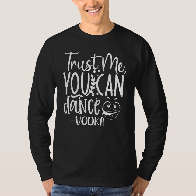 Trust Me, You Can Dance. Vodka Funny T-Shirt (Vorderseite)