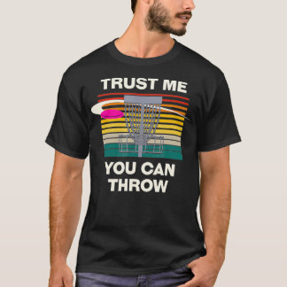 Trust Me You Can Throw Disc Golf Motivational Quot T-Shirt