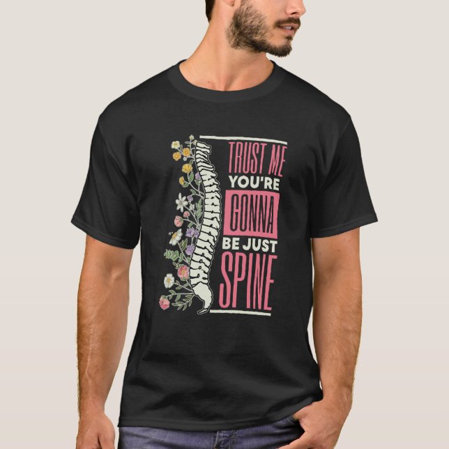 Trust Me You're Gonna Be Just Spine Chiropractic   T-Shirt (Vorderseite)