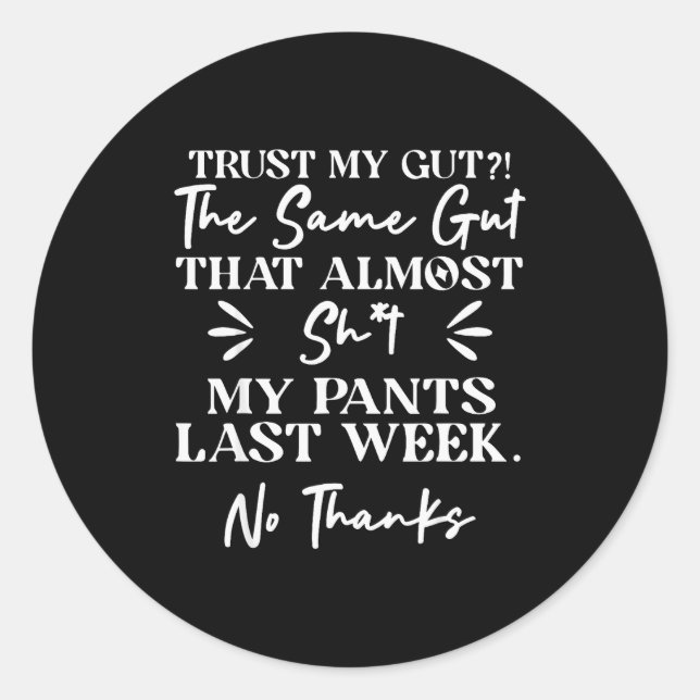 Trust My Gut The Same Gut That My Pants Last Week  Runder Aufkleber (Vorderseite)