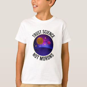 Trust Science Not Morons - Funny Science T-Shirt