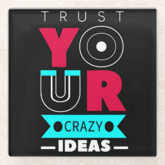 Trust Your Crazy Ideas Glasuntersetzer