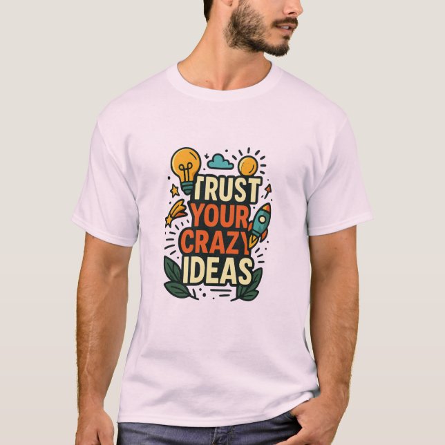 Trust Your Crazy Ideas  T-Shirt (Vorderseite)