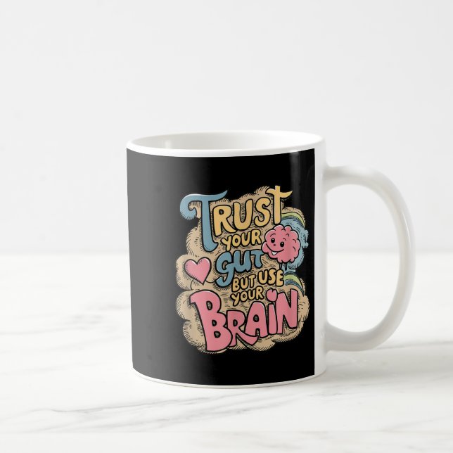 Trust Your Gut But Use Your Brain Motivational Des Kaffeetasse (Rechts)