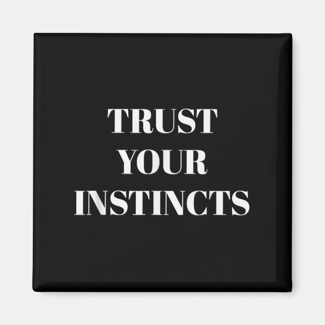 Trust Your Instincts Motivational  Magnet (Vorne)