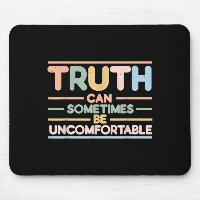 Truth Can Sometimes Be Uncomfortable, Motivational Mousepad (Vorne)