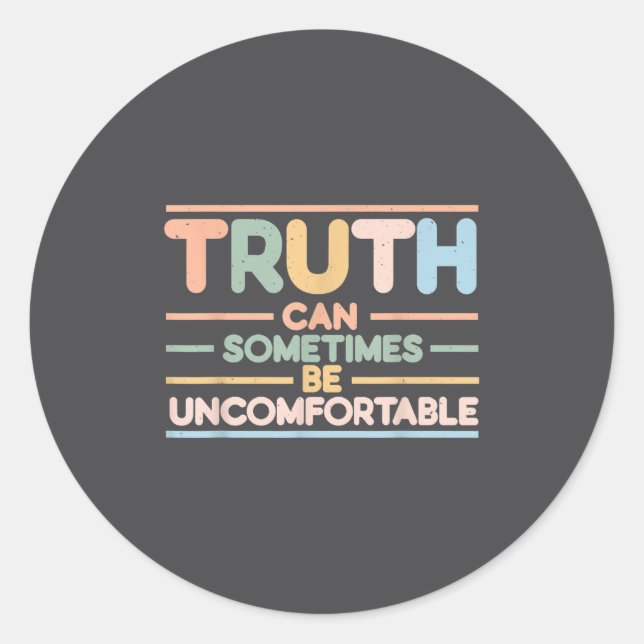 Truth Can Sometimes Be Uncomfortable, Motivational Runder Aufkleber (Vorderseite)