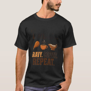 Truthahn Bratensoße Kaffee Wiederholung T-Shirt