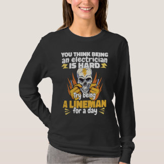 Try being a Lineman for a day Lineworker Electrici T-Shirt