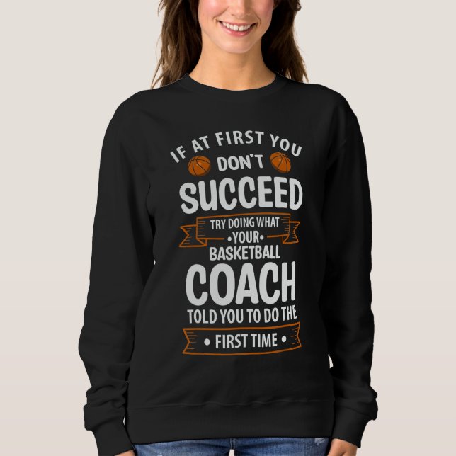 Try Doing What Your Basketball Coach Told You Sweatshirt (Vorderseite)