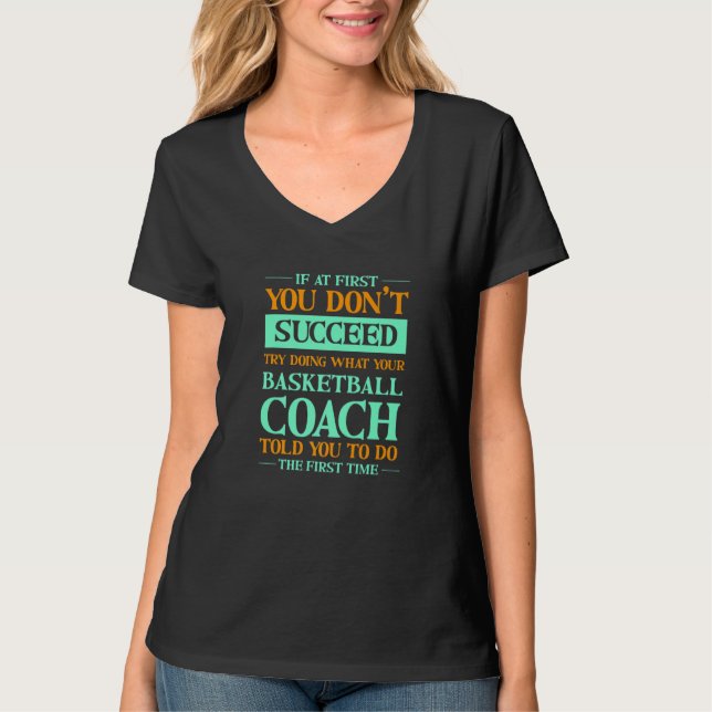 Try Doing What Your Basketball Coach Told You T-Shirt (Vorderseite)
