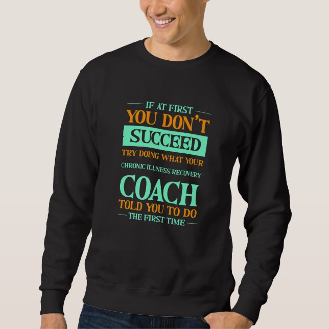 Try Doing What Your Chronic Illness Recovery Coach Sweatshirt (Vorderseite)