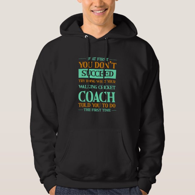 Try Doing What Your Walking Cricket Coach Told You Hoodie (Vorderseite)